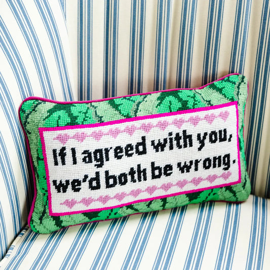 Both Be Wrong Needlepoint Pillow